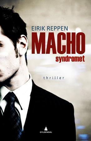 "Machosyndromet - thriller" av Eirik Reppen