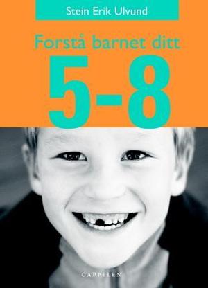 "Forstå barnet ditt - 5-8 år" av Stein Erik Ulvund