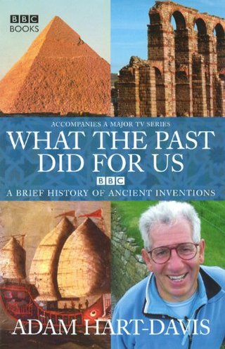 "What the Past Did for Us A Brief History of Ancient Inventions" av Adam Hart-Davis