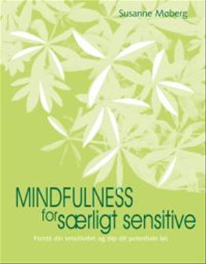 Mindfulness for særligt sensitive mennesker - Tag vare på din følsonhed med bevidst nærvær