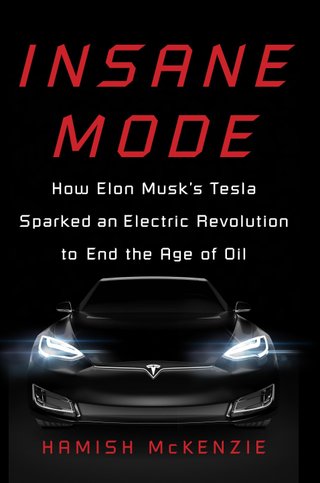 "Insane mode - how Elon Musk's Tesla sparked an electric revolution to end the age of oil" av Hamish McKenzie
