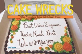 "Cake Wrecks When Professional Cakes Go Hilariously Wrong" av Jen Yates