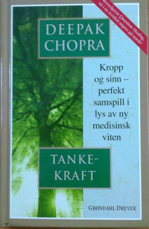"Tankekraft - kropp og sinn - perfekt samspill i lys av ny medisinsk viten" av Deepak Chopra