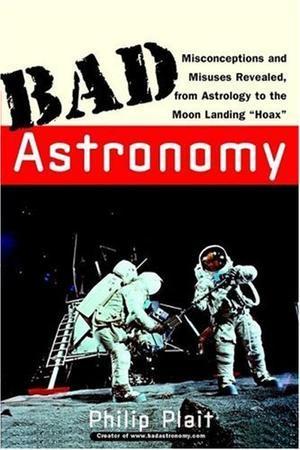 "Bad Astronomy Misconceptions and Misuses Revealed, from Astrology to the Moon Landing Hoax (Bad Science)" av Philip C. Plait