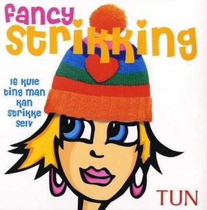 "Fancy strikking - 16 kule ting man kan strikke selv" av Tiffany Manuell