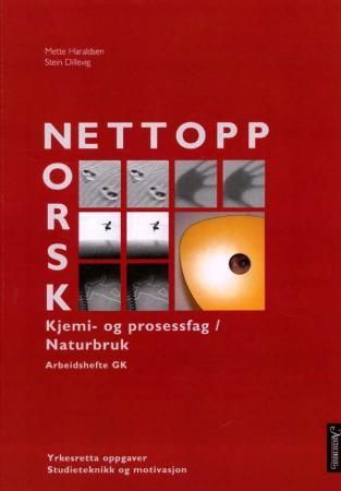 Nettopp norsk - grunnkurs : yrkesfaglige studieretninger : arbeidshefte : kjemi- og prosessfag / naturbruk : yrkesretta oppgaver, studieteknikk og motivasjon