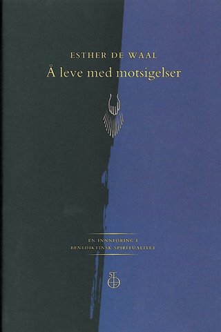 "Å leve med motsigelser en innføring i benediktinsk spiritualitet" av Esther De Waal
