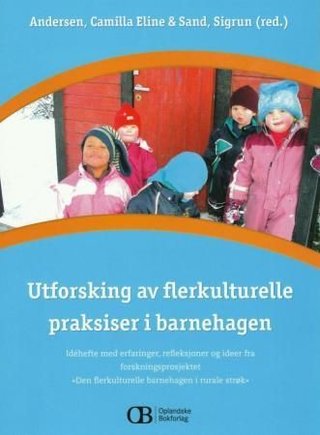 Utforsking av flerkulturelle praksiser i barnehagen - idéhefte med erfaringer, refleksjoner og ideer fra forskningsprosjektet "Den flerkulturelle barnehagen i rurale strøk"