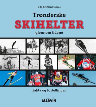 "Trønderske skihelter gjennom tidene fakta og fortellinger" av Odd Kristian Stavaas