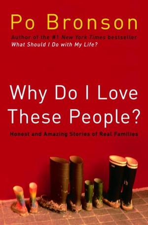 "Why Do I Love These People? Honest and Amazing Stories of Real Families" av Po Bronson