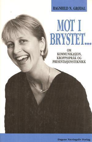 Mot i brystet - om kommunikasjon, kroppsspråk og presentasjonsteknikk