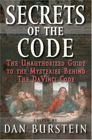Secrets of the Code - The Unauthorized Guide to the Mysteries Behind "The Da Vinci Code"