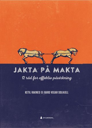 "Jakta på makta 12 råd for effektiv påvirkning" av Ketil Raknes