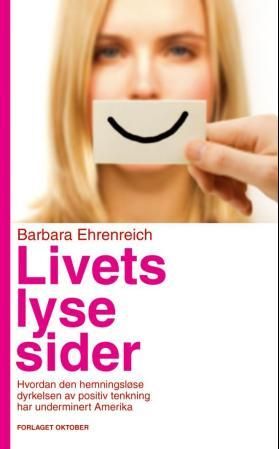 "Livets lyse sider - hvordan den hemningsløse dyrkelsen av positiv tenkning har underminert Amerika" av Barbara Ehrenreich