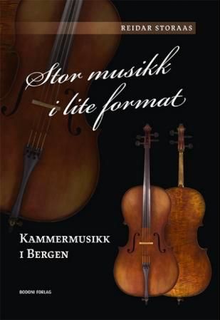 "Stor musikk i lite format - kammermusikk i Bergen : utgitt ved Bergens kammermusikkforenings 75-årsjubileum" av Reidar Storaas