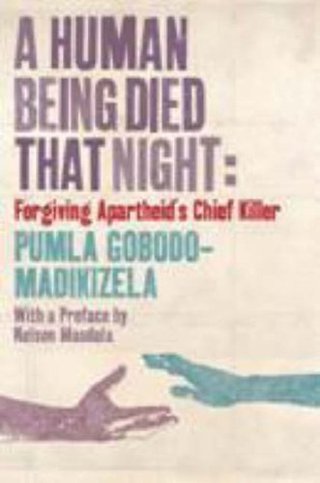 "A Human Being Died That Night Confronting Apartheid's Chief Killer" av Pumla Gobodo-Madikizela