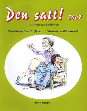 "Den satt! 2007 - humor fra Hedmark" av Sven R. Gjems