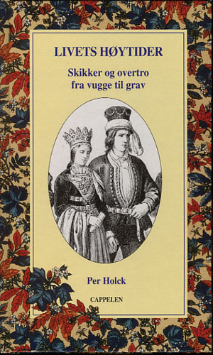Livets høytider - skikker og overtro fra vugge til grav