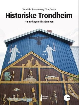 "Historiske Trondheim fra midtbyen til Lademoen" av Tom Erik Sørensen