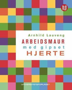 "Arbeidsmaur med gipset hjerte" av Arnhild Lauveng