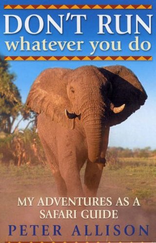 "DON'T RUN, Whatever You Do My Adventures as a Safari Guide" av Peter Allison
