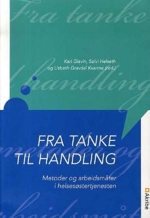 "Fra tanke til handling - metoder og arbeidsmåter i helsesøstertjenesten" av Kari Glavin
