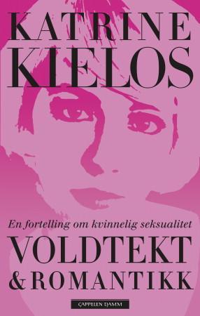 "Voldtekt & romantikk - en fortelling om kvinnelig seksualitet" av Katrine Kielos