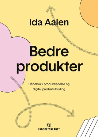 Bedre produkter - håndbok i produktledelse og digital produktutvikling
