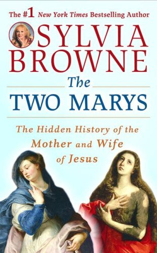 The Two Marys - The Hidden History of the Mother and Wife of Jesus