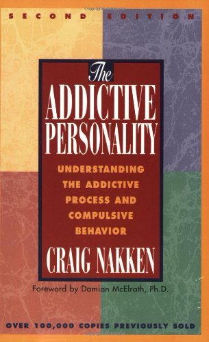 The Addictive Personality - Understanding the Addictive Process and Compulsive Behavior