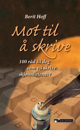 "Mot til å skrive - 100 råd til deg som vil skrive skjønnlitterært" av Berit Anna Hoff
