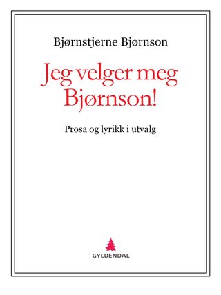 Jeg velger meg Bjørnson! - prosa og lyrikk i utvalg