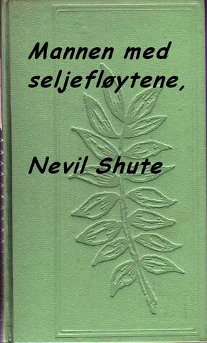 "Mannen med seljefløytene ; En by som Alice ; Den siste bredd" av Nevil Shute