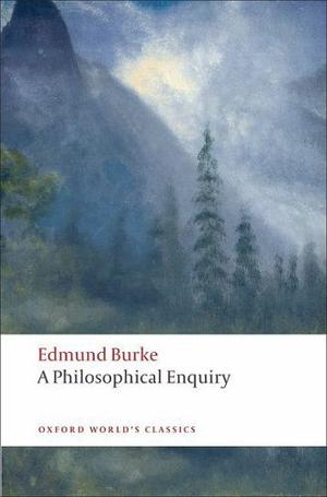 A Philosophical Enquiry into the Origin of Our Ideas of the Sublime and Beautiful (Oxford World's Classics)