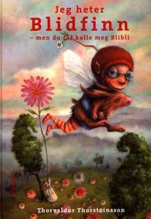 "Jeg heter Blidfinn - men du får kalle meg Blibli" av Thorvaldur Thorsteinsson