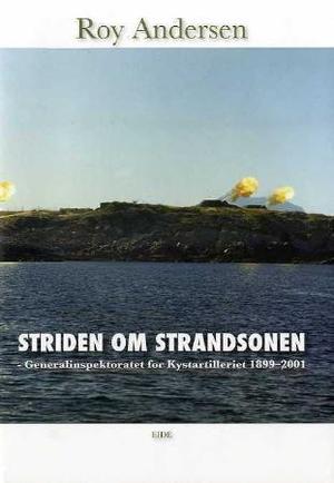 "Striden om strandsonen - Generalinspektoratet for Kystartelleriet 1899-2001" av Roy Andersen