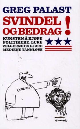"Svindel og bedrag! - kunsten å kjøpe politikere, lure velgerne og gjøre mediene tannløse" av Greg Palast