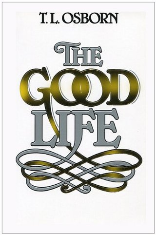 "The Good Life" av T.L. Osborn