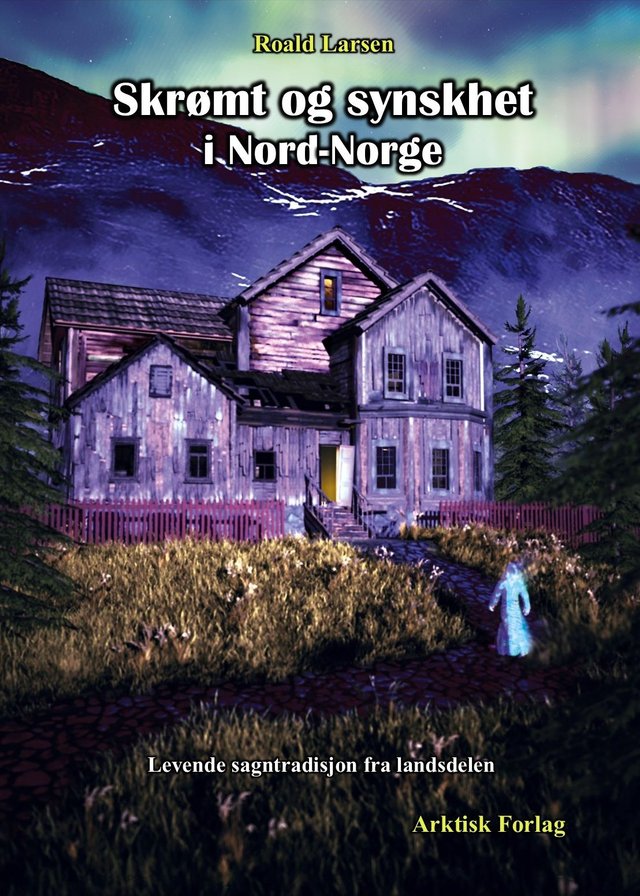 "Skrømt og synskhet i Nord-Norge - levende sagntradisjon fra landsdelen" av Roald Larsen