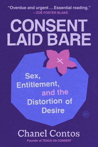"Consent Laid Bare Sex, Entitlement, and the Distortion of Desire" av Chanel Contos