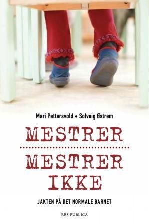 "Mestrer, mestrer ikke jakten på det normale barnet" av Mari Pettersvold