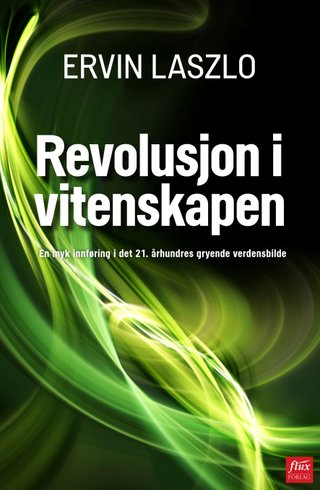 Revolusjon i vitenskapen - fremveksten av det holistiske paradigmet : en myk innføring i det 21. århundres gryende verdensbilde