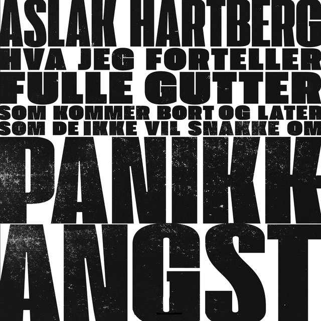 "Hva jeg forteller fulle gutter som kommer bort og later som de ikke vil snakke om panikkkangst" av Aslak Hartberg