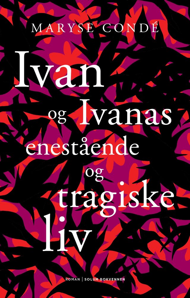 "Ivan og Ivanas enestående og tragiske liv - roman" av Maryse Condé