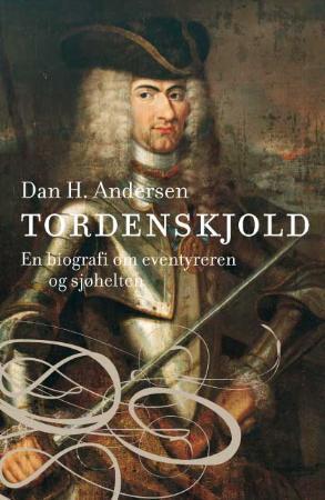 "Tordenskjold - en biografi om eventyreren og sjøhelten" av Dan H. Andersen