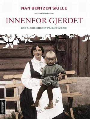 "Innenfor gjerdet - hos Sigrid Undset på Bjerkebæk" av Nan Bentzen Skille