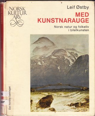 "Med kunstnarauge - Norsk natur og folkeliv i biletkunsten Norsk kulturarv 6" av Leif Østby