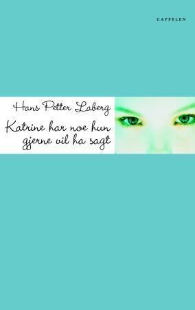 "Katrine har noe hun gjerne vil ha sagt - ungdomsroman" av Hans Petter Laberg