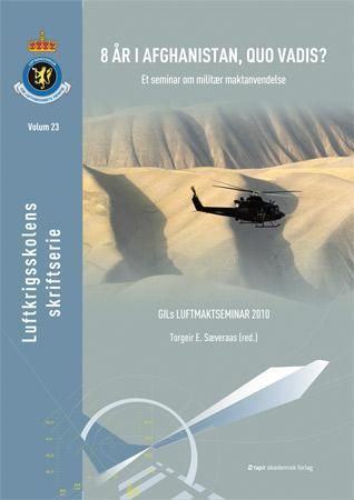"8 år i Afghanistan, quo vadis? - et seminar om militær maktanvendelse : GILs luftmaktseminar 2010" av Torgeir E. Sæveraas