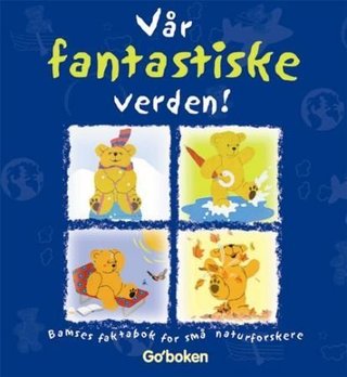 Vår fantastiske verden! - Bamses faktabok for små naturforskere